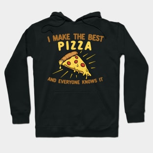 I Make The Best Pizza and Everyone Knows It Hoodie